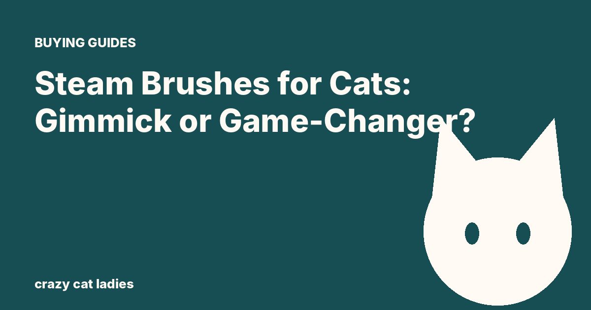 Steam Brushes for Cats: Gimmick or Game-Changer? – Crazy Cat Ladies